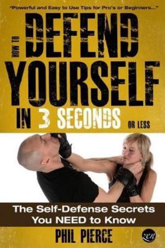 How To Defend Yourself in 3 Seconds (Or Less!)