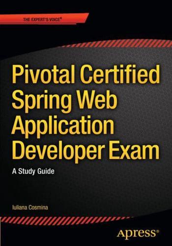 Pivotal Certified Spring Web Application Developer Exam : A Study Guide