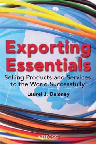 Exporting Essentials : Selling Products and Services to the World Successfully