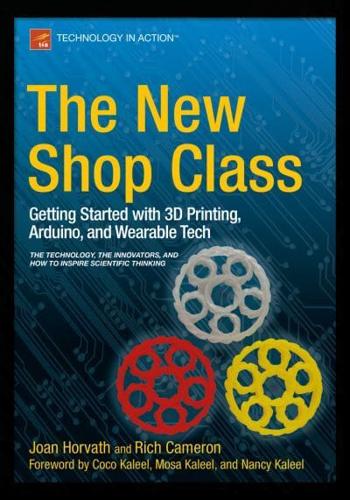 The New Shop Class : Getting Started with 3D Printing, Arduino, and Wearable Tech