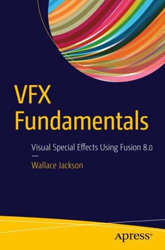 VFX Fundamentals : Visual Special Effects Using Fusion 8.0