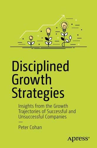Disciplined Growth Strategies : Insights from the Growth Trajectories of Successful and Unsuccessful Companies