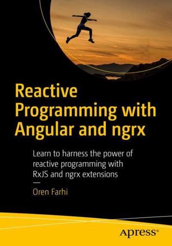 Reactive Programming with Angular and ngrx : Learn to Harness the Power of Reactive Programming with RxJS and ngrx Extensions