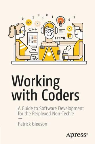 Working with Coders : A Guide to Software Development for the Perplexed Non-Techie