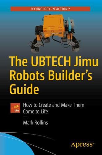 The UBTECH Jimu Robots Builder's Guide : How to Create and Make Them Come to Life