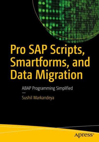 Pro SAP Scripts, Smartforms, and Data Migration : ABAP Programming Simplified