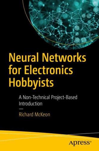 Neural Networks for Electronics Hobbyists : A Non-Technical Project-Based Introduction