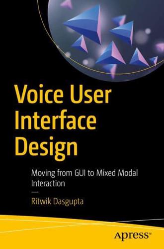 Voice User Interface Design : Moving from GUI to Mixed Modal Interaction