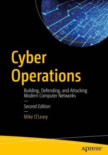 Cyber Operations : Building, Defending, and Attacking Modern Computer Networks