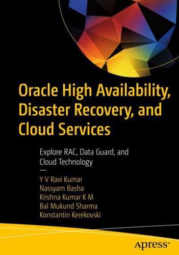 Oracle High Availability, Disaster Recovery, and Cloud Services : Explore RAC, Data Guard, and Cloud Technology