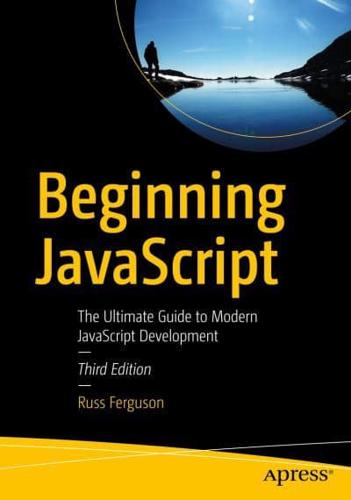 Beginning JavaScript : The Ultimate Guide to Modern JavaScript Development