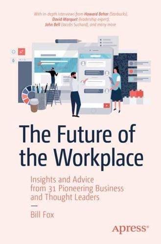 The Future of the Workplace : Insights and Advice from 31 Pioneering Business and Thought Leaders