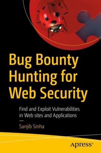 Bug Bounty Hunting for Web Security : Find and Exploit Vulnerabilities in Web sites and Applications