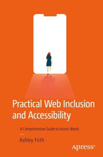 Practical Web Inclusion and Accessibility : A Comprehensive Guide to Access Needs