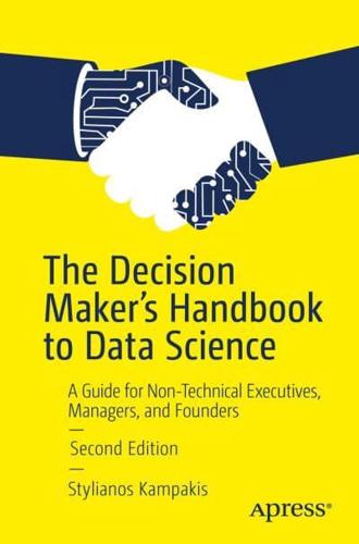 The Decision Maker's Handbook to Data Science : A Guide for Non-Technical Executives, Managers, and Founders