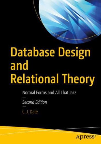 Database Design and Relational Theory : Normal Forms and All That Jazz
