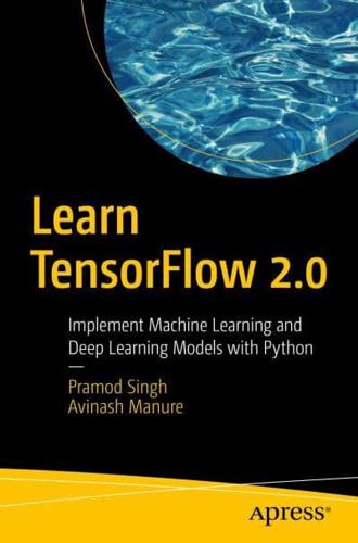 Learn TensorFlow 2.0 : Implement Machine Learning and Deep Learning Models with Python