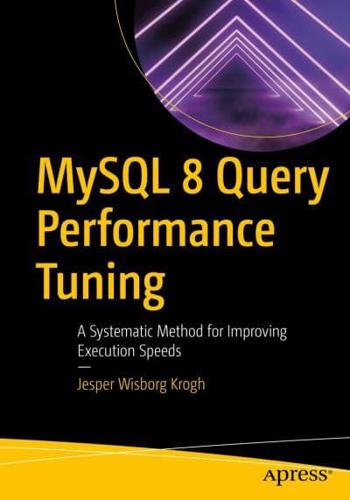 MySQL 8 Query Performance Tuning : A Systematic Method for Improving Execution Speeds