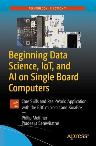 Beginning Data Science, IoT, and AI on Single Board Computers : Core Skills and Real-World Application with the BBC micro:bit and XinaBox