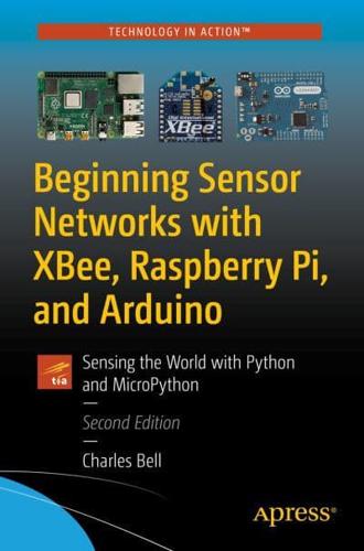 Beginning Sensor Networks with XBee, Raspberry Pi, and Arduino : Sensing the World with Python and MicroPython