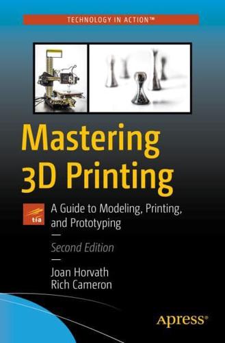 Mastering 3D Printing : A Guide to Modeling, Printing, and Prototyping