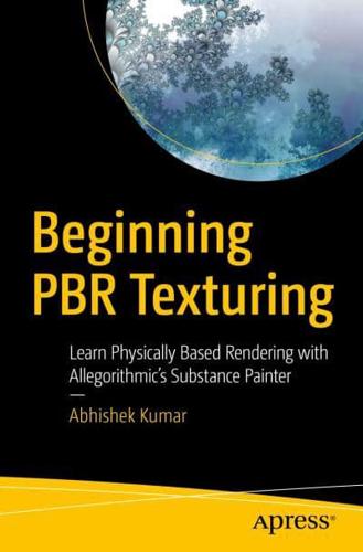 Beginning PBR Texturing : Learn Physically Based Rendering with Allegorithmic's Substance Painter