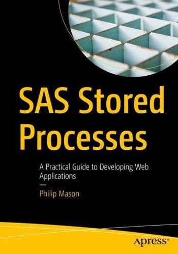 SAS Stored Processes : A Practical Guide to Developing Web Applications