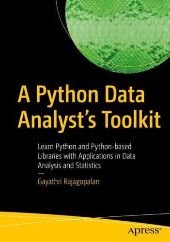 A Python Data Analyst's Toolkit : Learn Python and Python-based Libraries with Applications in Data Analysis and Statistics
