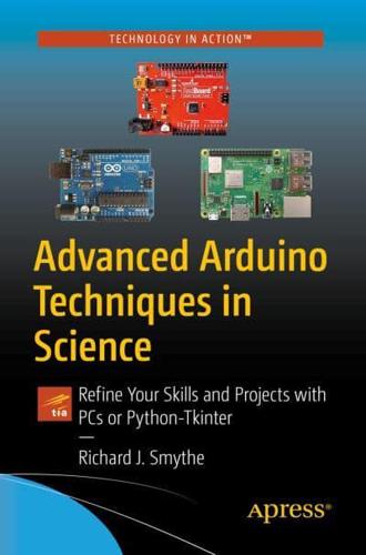 Advanced Arduino Techniques in Science : Refine Your Skills and Projects with PCs or Python-Tkinter