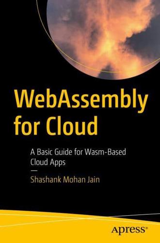 WebAssembly for Cloud : A Basic Guide for Wasm-Based Cloud Apps