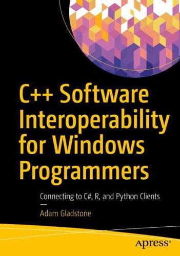 C++ Software Interoperability for Windows Programmers : Connecting to C#, R, and Python Clients