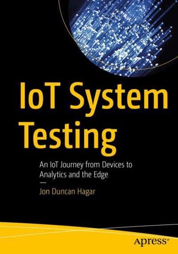 IoT System Testing : An IoT Journey from Devices to Analytics and the Edge