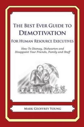 The Best Ever Guide to Demotivation for Human Resource Executives
