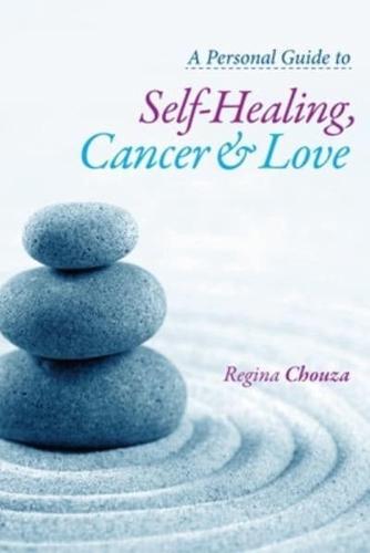 A Personal Guide to Self-Healing, Cancer and Love