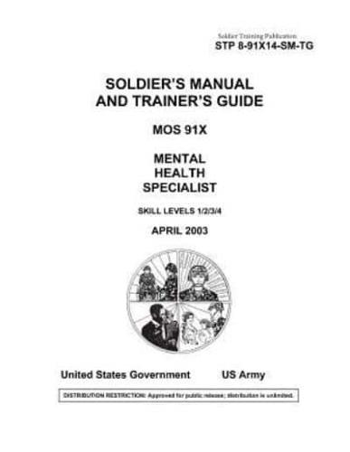 Soldier Training Publication STP 8-91X14-SM-TG Soldier's Manual and Trainer's Guide MOS 91X Mental Health Specialist Skill Levels 1/2/3/4