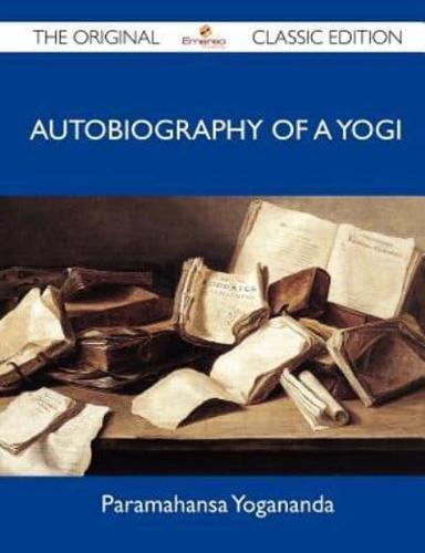 Autobiography of a Yogi - The Original Classic Edition