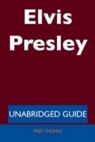 Elvis Presley - Unabridged Guide