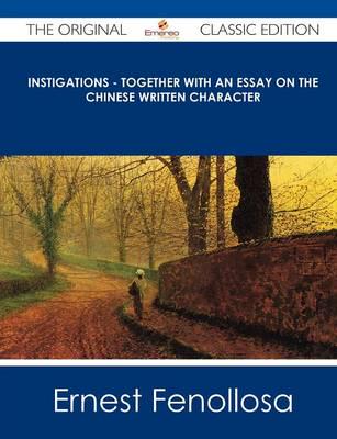 Instigations - Together With an Essay on the Chinese Written Character - Th