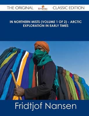 In Northern Mists (Volume 1 of 2) - Arctic Exploration in Early Times - The