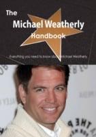 Michael Weatherly Handbook - Everything You Need to Know About Michael Weatherly