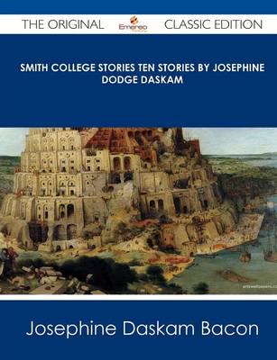 Smith College Stories Ten Stories by Josephine Dodge Daskam - The Original