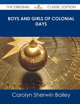 Boys and Girls of Colonial Days - The Original Classic Edition