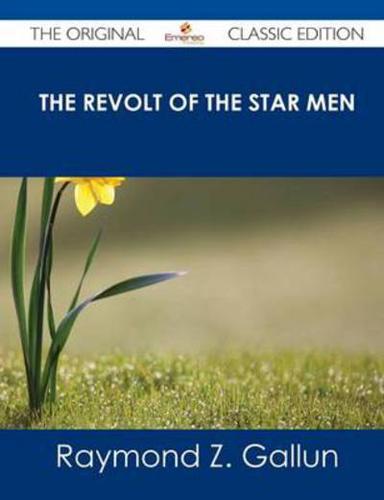 Revolt of the Star Men - The Original Classic Edition