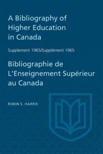 Supplement 1965 to A Bibliography of Higher Education in Canada / Supplément 1965 De Bibliographie De L'Enseighnement Supérieur Au Canada