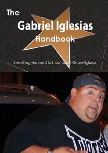 The Gabriel Iglesias Handbook - Everything You Need to Know About Gabriel Iglesias