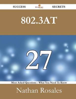 802.3At 27 Success Secrets - 27 Most Asked Questions on 802.3At - What You Need to Know
