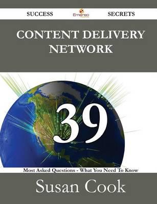 Content Delivery Network 39 Success Secrets - 39 Most Asked Questions on Co