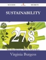 Sustainability 278 Success Secrets - 278 Most Asked Questions On Sustainability - What You Need To Know