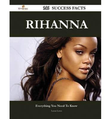 Rihanna 146 Success Facts - Everything You Need to Know About Rihanna