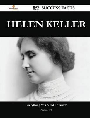Helen Keller 136 Success Facts - Everything You Need to Know About Helen Ke